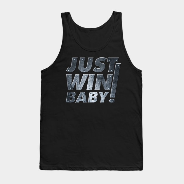 Just Win Baby! Tank Top by MAG